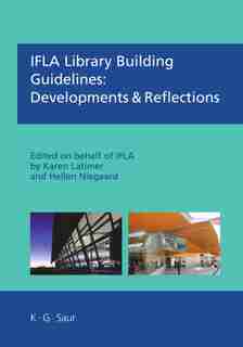 IFLA Library Building Guidelines: Developments & Reflections by Karen Latimer