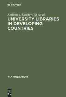 University Libraries in Developing Countries by Anthony J. Loveday