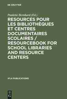 Resources pour les bibliothèques et centres documentaires scolaires / Resourcebook for School Libraries and Resource Centers by Paulette Bernhard