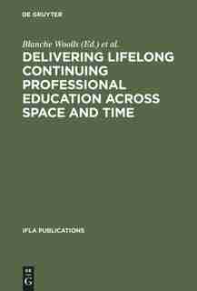 Delivering Lifelong Continuing Professional Education Across Space and Time by Blanche Woolls