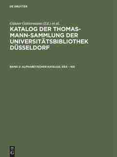 Katalog der Thomas-Mann-Sammlung der Universitätsbibliothek Düsseldorf, Band 2, Alphabetischer Katalog. Era - Kei by Günter Gattermann