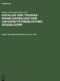 Katalog der Thomas-Mann-Sammlung der Universitätsbibliothek Düsseldorf, Band 3, Alphabetischer Katalog. Kel - Man by Günter Gattermann