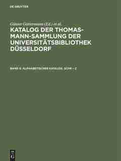 Katalog der Thomas-Mann-Sammlung der Universitätsbibliothek Düsseldorf, Band 6, Alphabetischer Katalog. Schr - Z by Günter Gattermann