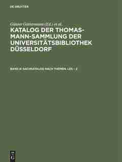Katalog der Thomas-Mann-Sammlung der Universitätsbibliothek Düsseldorf, Band 8, Sachkatalog nach Themen. Les - Z by Günter Gattermann
