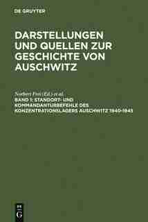 Standort- und Kommandanturbefehle des Konzentrationslagers Auschwitz 1940-1945 by Norbert Frei