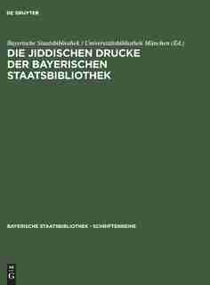 Die jiddischen Drucke der Bayerischen Staatsbibliothek by Bayerische Staatsbibliothek