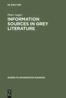 Information Sources in Grey Literature by Peter Auger