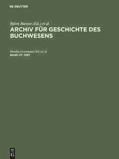 Archiv für Geschichte des Buchwesens, Band 47, Archiv für Geschichte des Buchwesens (1997) by Björn Biester