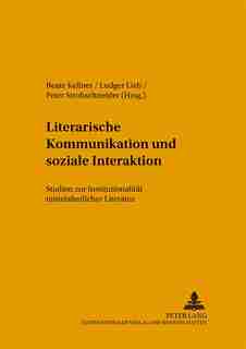 Literarische Kommunikation Und Soziale Interaktion: Studien Zur Institutionalitaet Mittelalterlicher Literatur de Beate Kellner