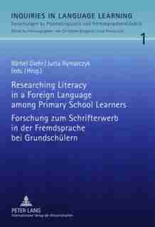 Researching Literacy in a Foreign Language among Primary School Learners- Forschung zum Schrifterwerb in der Fremdsprache bei Grundschuelern by Bärbel Diehr