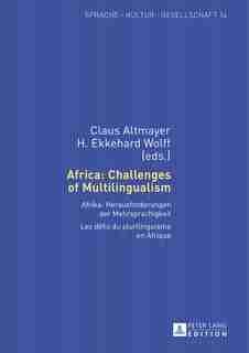 Africa: Challenges of Multilingualism: Afrika: Herausforderungen der Mehrsprachigkeit- Les défis du plurilinguisme en Afrique by Claus Altmayer
