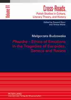 «phaedra» - Ethics Of Emotions In The Tragedies Of Euripides, Seneca And Racine: Translated by Adriana Grzelak-Krzymianowska by Malgorzata Budzowska