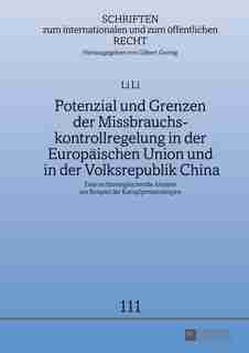Potenzial und Grenzen der Missbrauchskontrollregelung in der Europaeischen Union und in der Volksrepublik China: Eine rechtsvergleichende Analyse am Beispiel der Kampfpreisstrategien by Li Li