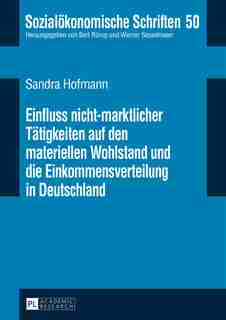 Einfluss nicht-marktlicher Taetigkeiten auf den materiellen Wohlstand und die Einkommensverteilung in Deutschland by Sandra Hofmann