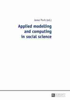 Applied modelling and computing in social science by Janez Povh