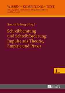 Schreibberatung und Schreibfoerderung: Impulse aus Theorie, Empirie und Praxis by Sandra Ballweg