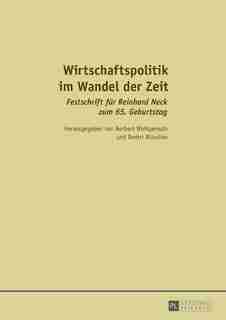 Wirtschaftspolitik im Wandel der Zeit: Festschrift fuer Reinhard Neck zum 65. Geburtstag by Norbert Wohlgemuth