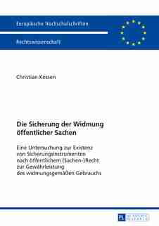 Die Sicherung der Widmung oeffentlicher Sachen: Eine Untersuchung zur Existenz von Sicherungsinstrumenten nach oeffentlichem (Sachen)Recht zur Gewa by Christian Kessen