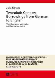 Twentieth-Century Borrowings from German to English: Their Semantic Integration and Contextual Usage by Julia Schultz