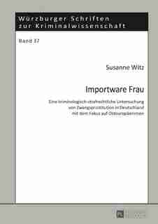 Importware Frau: Eine kriminologisch-strafrechtliche Untersuchung von Zwangsprostitution in Deutschland mit dem Foku by Susanne Witz