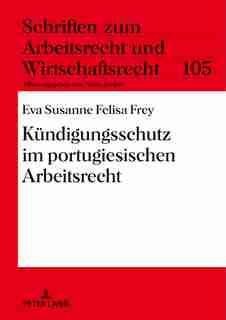Kuendigungsschutz im portugiesischen Arbeitsrecht by Eva Susanne Felisa Frey
