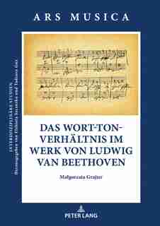 Das Wort-ton-verhaeltnis Im Werk Von Ludwig Van Beethoven by Malgorzata Grajter