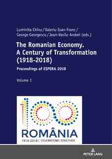 The Romanian Economy. A Century Of Transformation (1918-2018): Proceedings Of Espera 2018 by George Georgescu