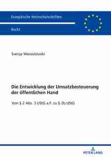 Die Entwicklung Der Umsatzbesteuerung Der Oeffentlichen Hand: Von § 2 Abs. 3 Ustg A.f. Zu § 2b Ustg by Svenja Wessolowski