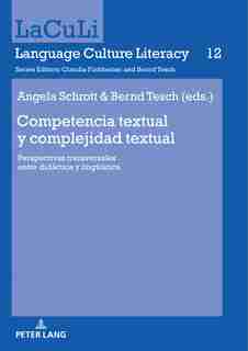 Competencia Textual Y Complejidad Textual: Perspectivas Transversales Entre Didáctica Y Lingueística by Angela Schrott