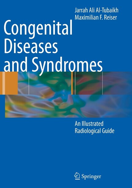 Congenital Diseases and Syndromes: An Illustrated Radiological Guide by Jarrah Ali Al-Tubaikh
