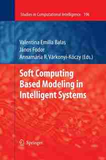 Soft Computing Based Modeling in Intelligent Systems by Valentina Emilia Balas