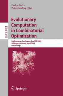 Evolutionary Computation in Combinatorial Optimization: 9th European Conference, Evocop 2009, Tubingen, Germany, April 15-17, 2009, Proceedings by Carlos Cotta