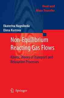 Non-Equilibrium Reacting Gas Flows: Kinetic Theory of Transport and Relaxation Processes by Ekaterina Nagnibeda