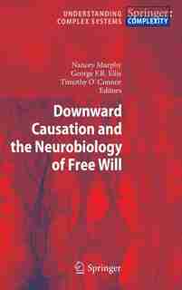 Downward Causation and the Neurobiology of Free Will by Nancey Murphy