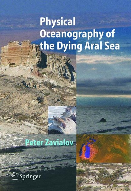 Physical Oceanography of the Dying Aral Sea by Peter O. Zavialov