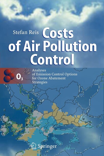 Costs of Air Pollution Control: Analyses of Emission Control Options for Ozone Abatement Strategies by Stefan Reis