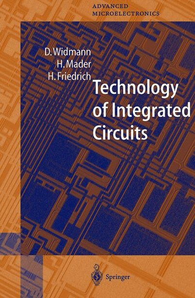 Technology of Integrated Circuits by D. Widmann
