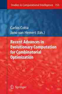 Recent Advances in Evolutionary Computation for Combinatorial Optimization by Carlos Cotta