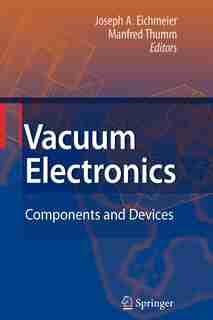 Vacuum Electronics: Components and Devices by Joseph A. Eichmeier