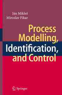 Process Modelling, Identification, and Control by Ján Mikles