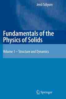 Fundamentals of the Physics of Solids: Volume 1: Structure and Dynamics by Jen Sólyom