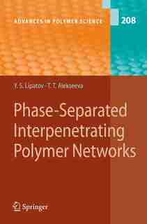Phase-Separated Interpenetrating Polymer Networks by Yuri S. Lipatov