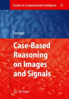 Case-Based Reasoning on Images and Signals by Petra Perner