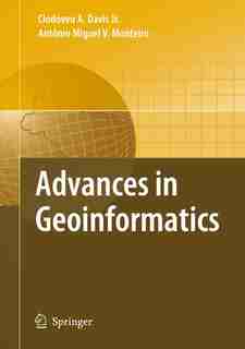 Advances in Geoinformatics: Viii Brazilian Symposium On Geoinformatics, Geoinfo 2006, Campos Do Jordao (sp), Brazil, November 1 by Clodoveu Augusto Davis