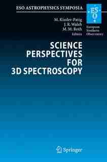 Science Perspectives for 3D Spectroscopy: Proceedings Of The Eso Workshop Held In Garching, Germany, 10-14 October 2005: Proceedings Of The E by Markus Kissler-Patig