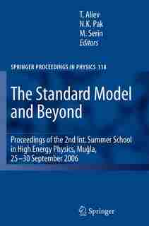 The Standard Model and Beyond: Proceedings of the 2nd Int. Summer School in High Energy Physics, Mugla, 25-30 September 2006 by Takhamsib Aliev