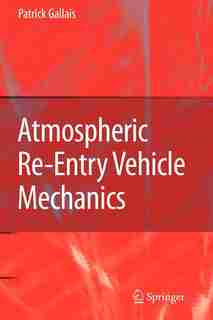 Atmospheric Re-Entry Vehicle Mechanics by Patrick Gallais