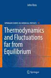 Thermodynamics and Fluctuations far from Equilibrium by John Ross