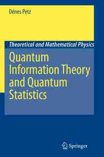 Quantum Information Theory and Quantum Statistics by Dénes Petz