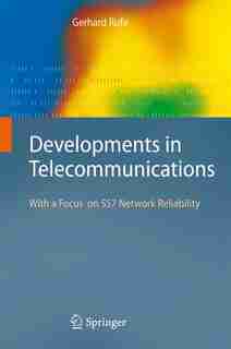 Developments in Telecommunications: With a Focus on SS7 Network Reliability by Gerhard Rufa